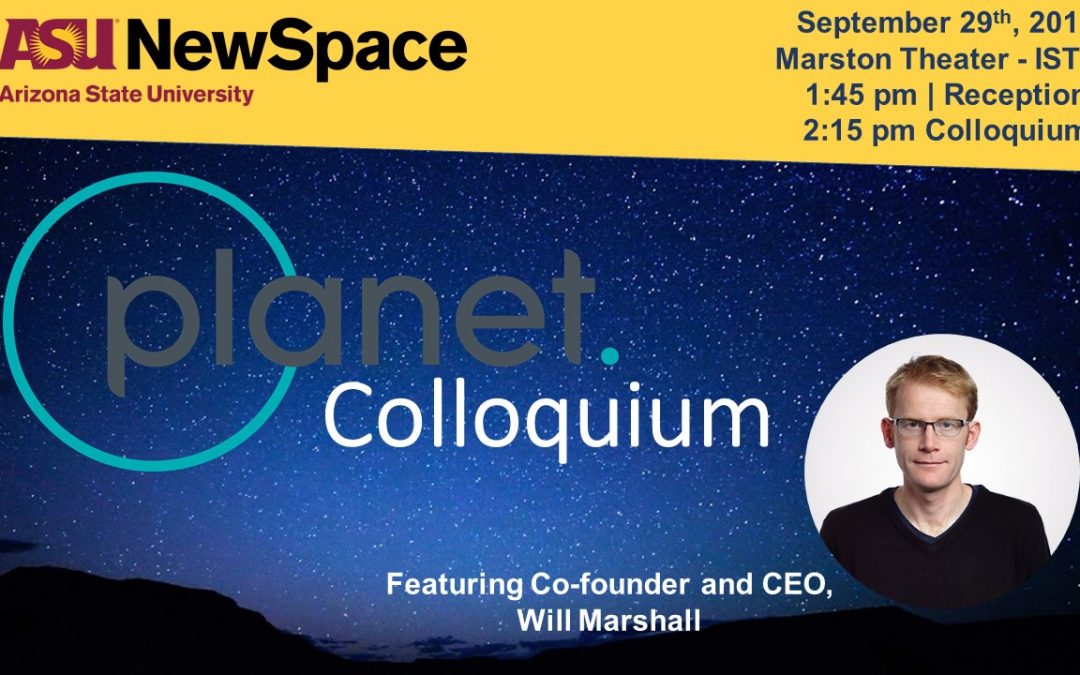 ASU NewSpace Special Colloquium with Planet Co-Founder and CEO, Will Marshall